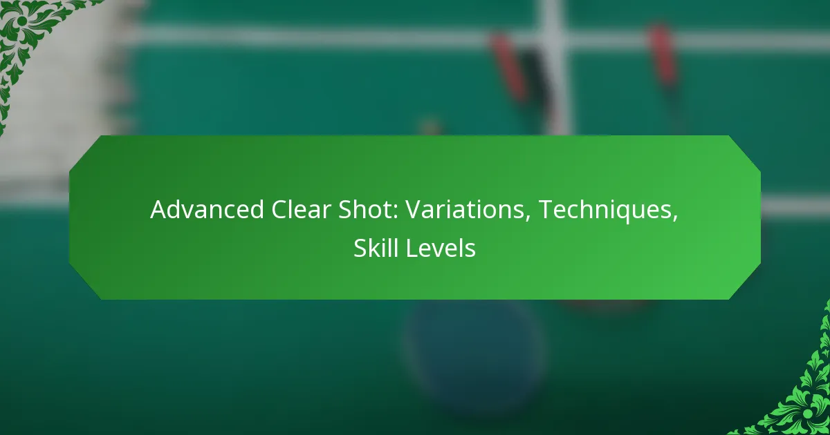 Advanced Clear Shot: Variations, Techniques, Skill Levels