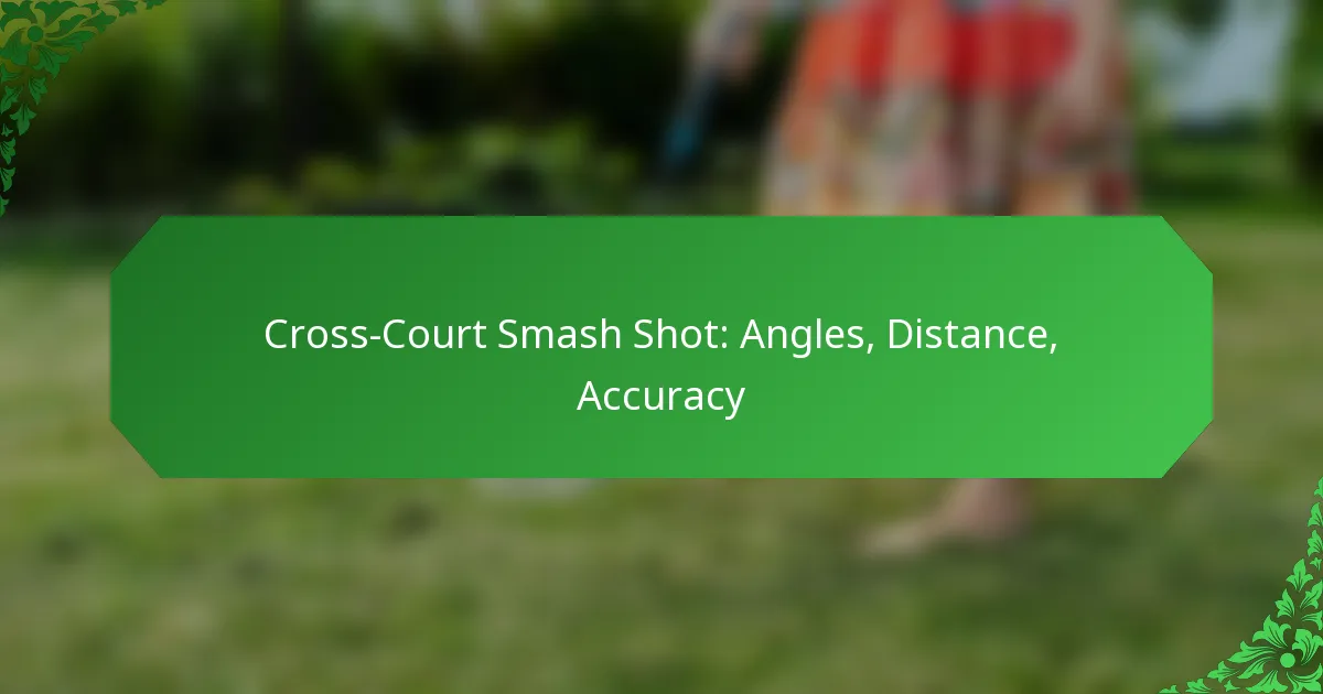 Cross-Court Smash Shot: Angles, Distance, Accuracy