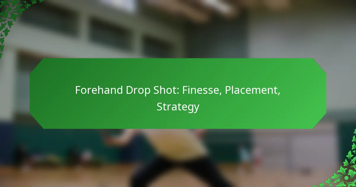 Forehand Drop Shot: Finesse, Placement, Strategy