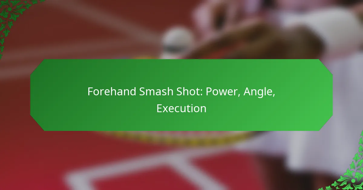 Forehand Smash Shot: Power, Angle, Execution
