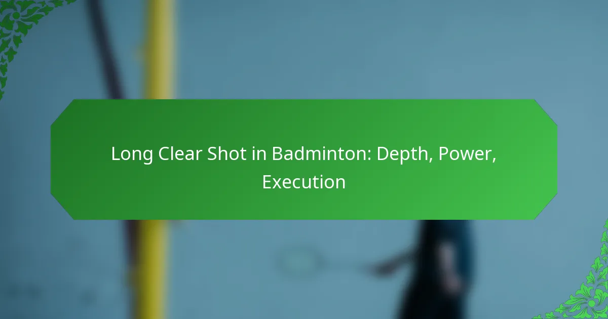 Long Clear Shot in Badminton: Depth, Power, Execution