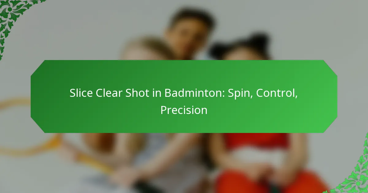 Slice Clear Shot in Badminton: Spin, Control, Precision