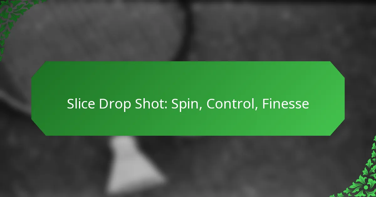 Slice Drop Shot: Spin, Control, Finesse