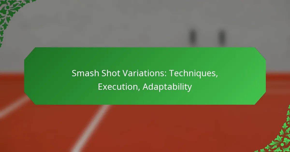 Smash Shot Variations: Techniques, Execution, Adaptability