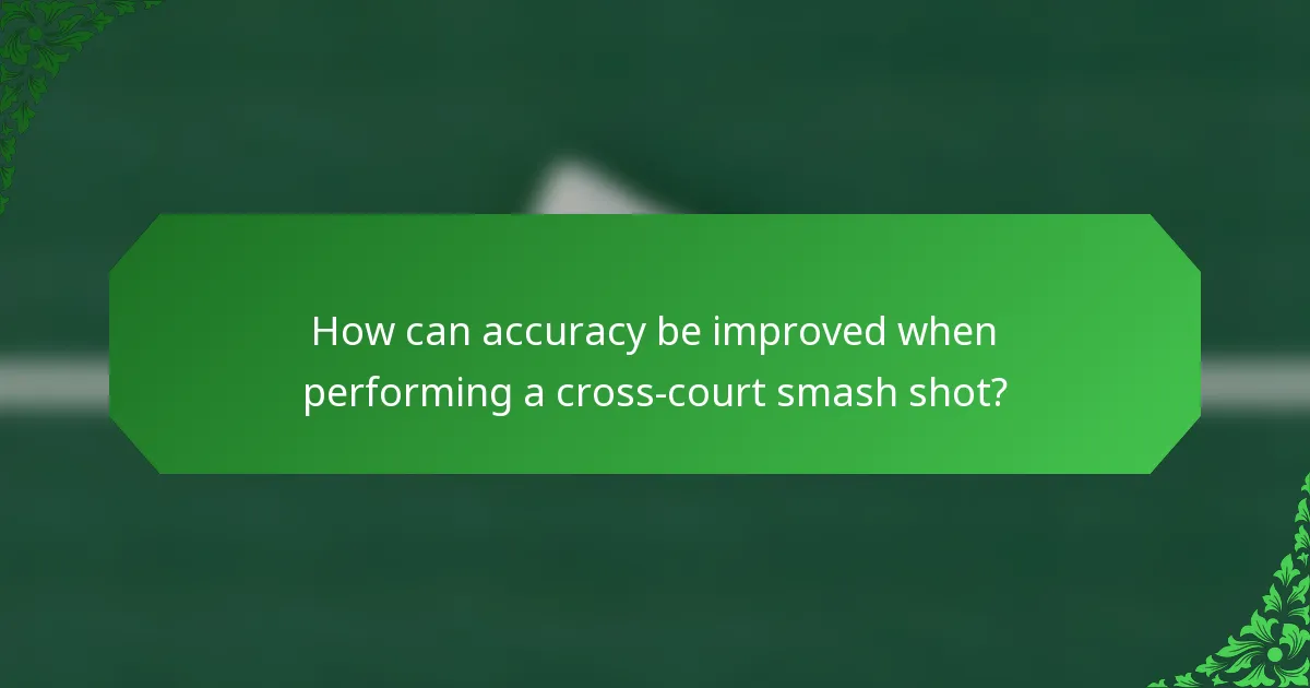 How can accuracy be improved when performing a cross-court smash shot?