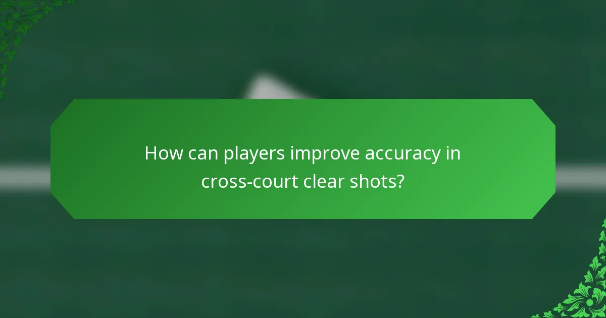 How can players improve accuracy in cross-court clear shots?