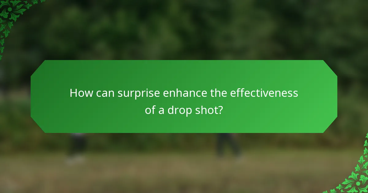 How can surprise enhance the effectiveness of a drop shot?