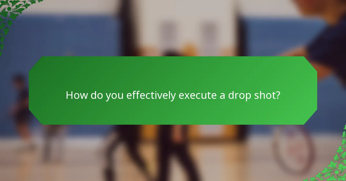 How do you effectively execute a drop shot?