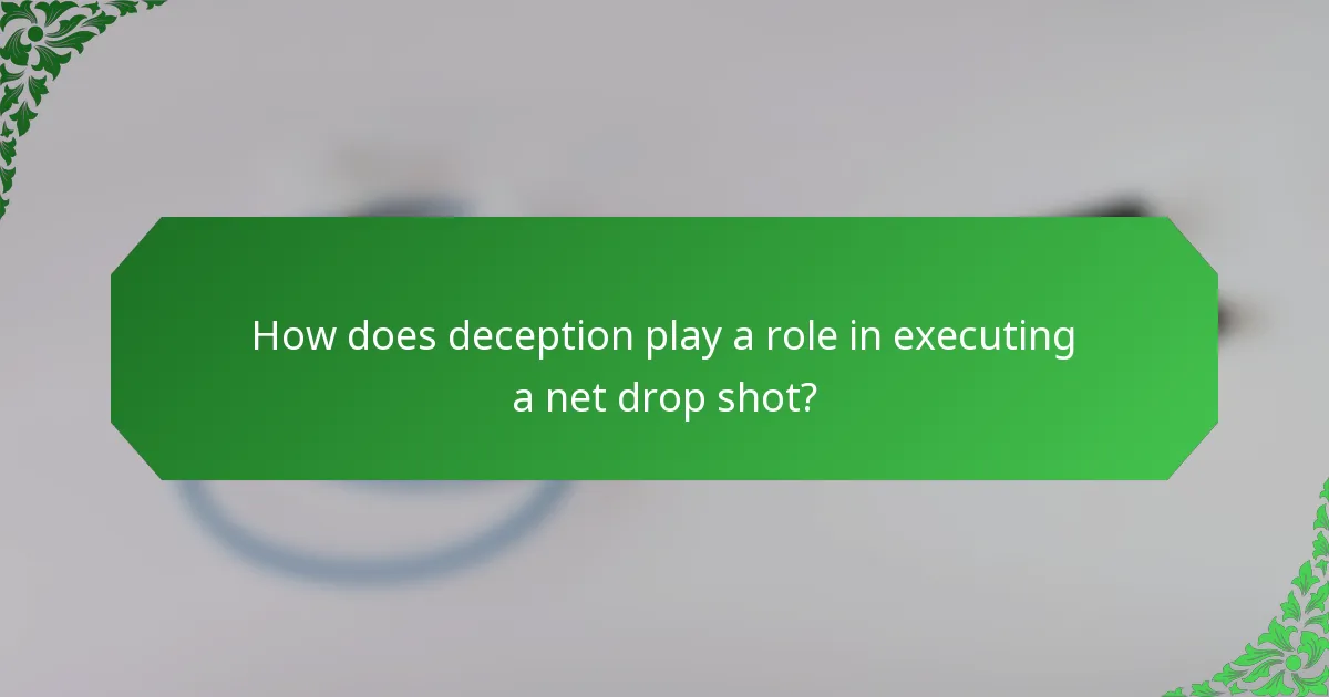 How does deception play a role in executing a net drop shot?
