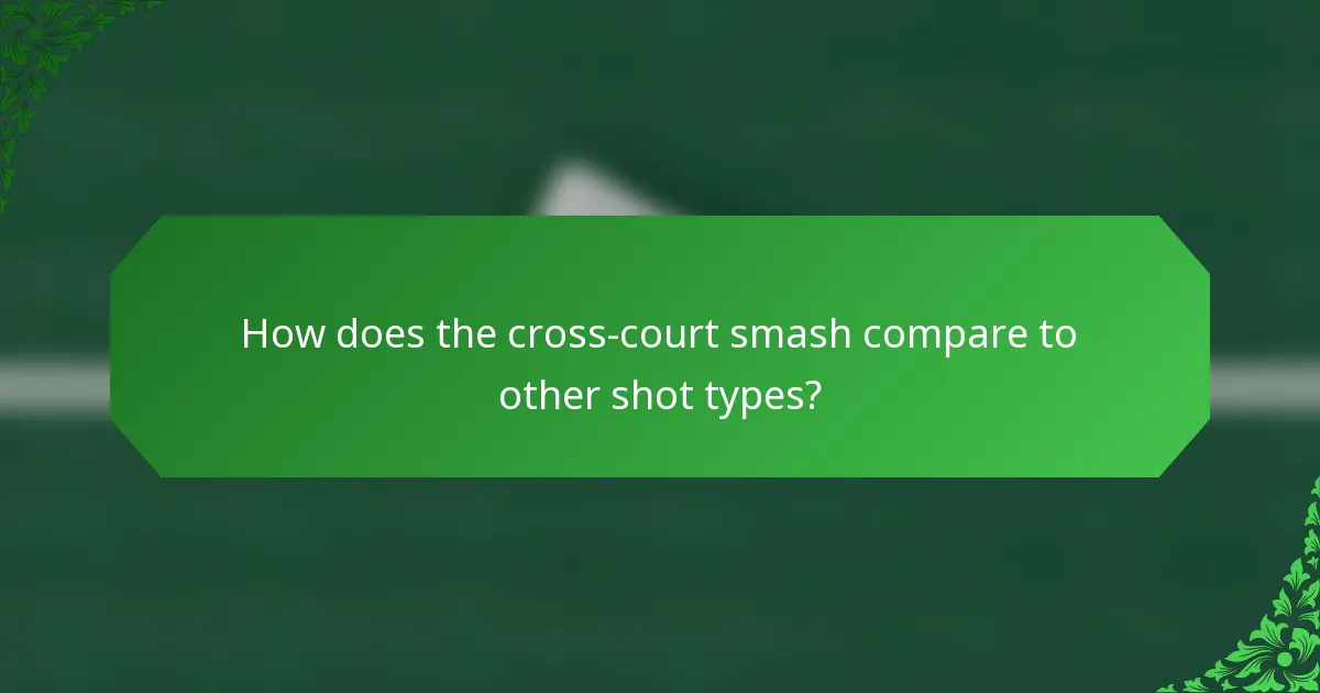 How does the cross-court smash compare to other shot types?