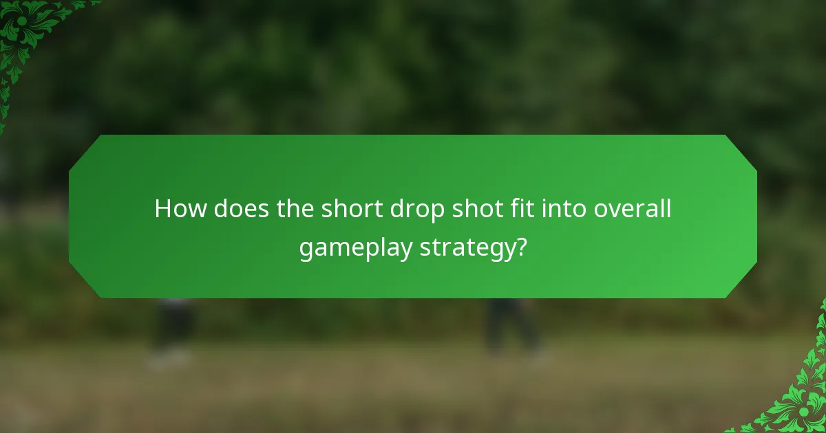 How does the short drop shot fit into overall gameplay strategy?