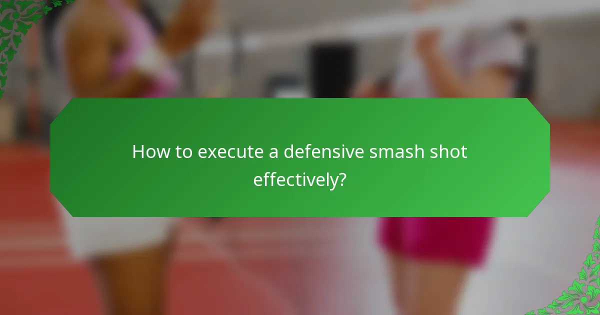 How to execute a defensive smash shot effectively?