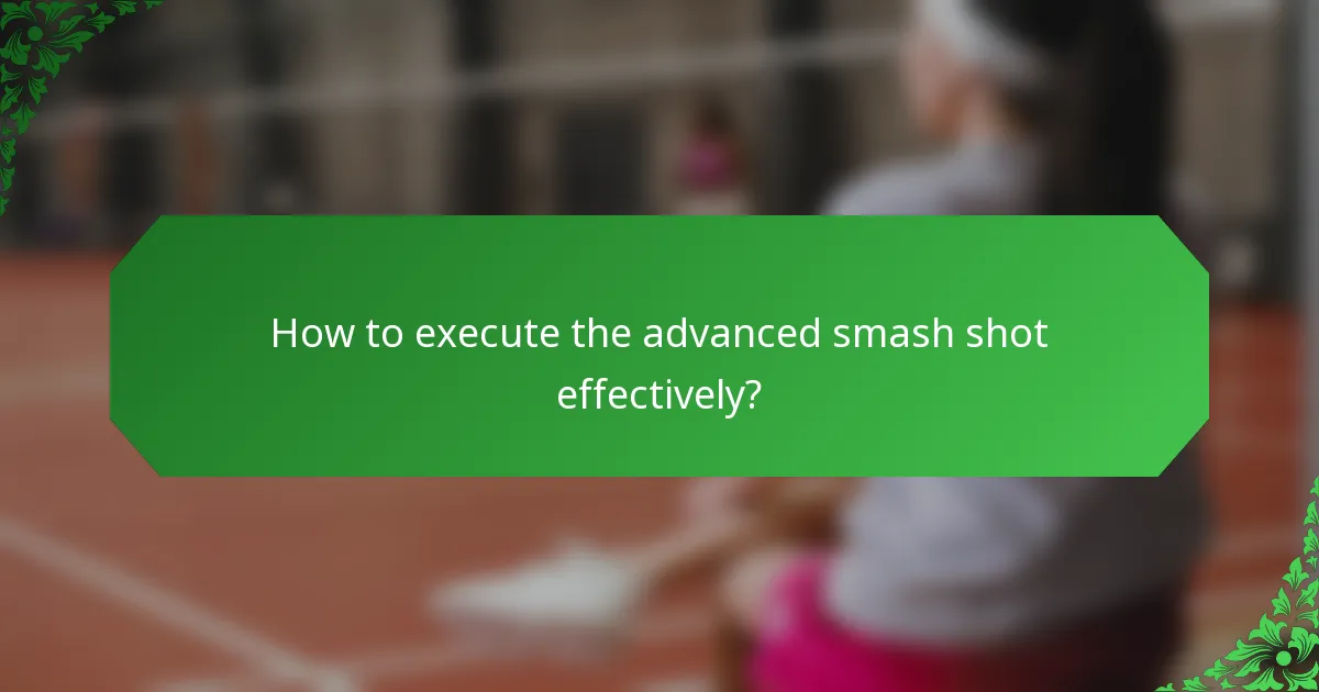 How to execute the advanced smash shot effectively?