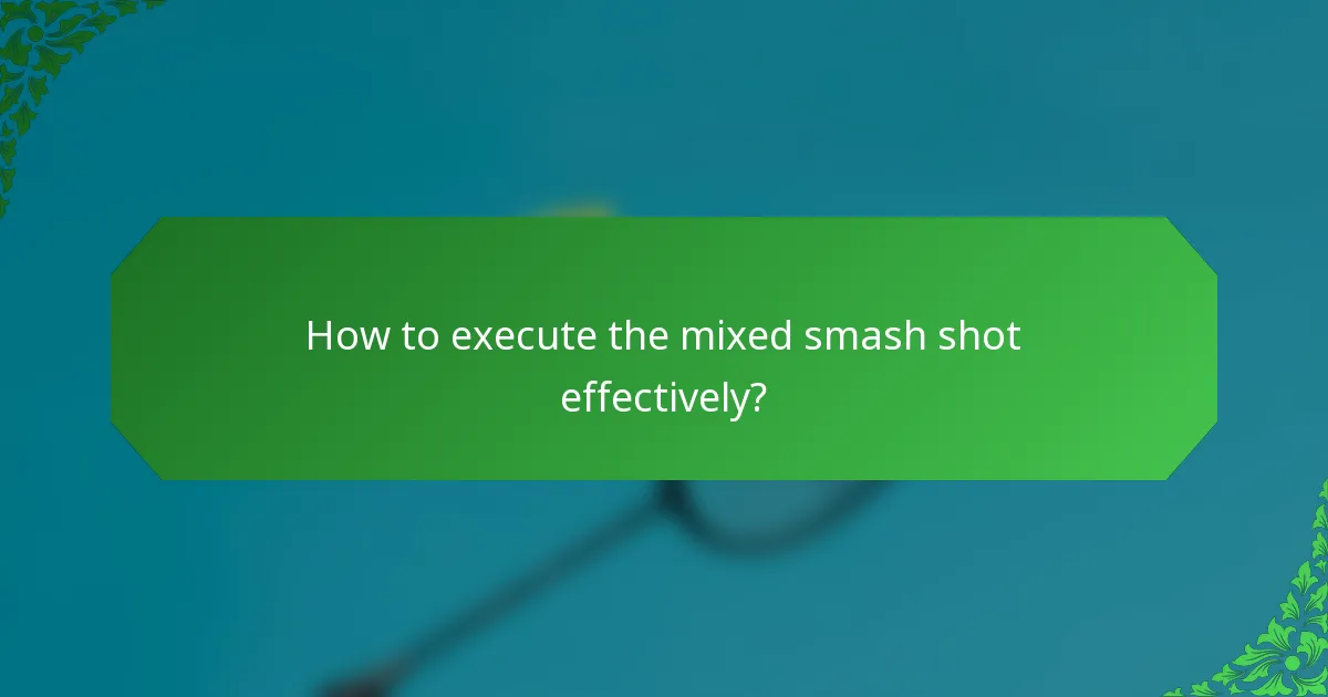 How to execute the mixed smash shot effectively?