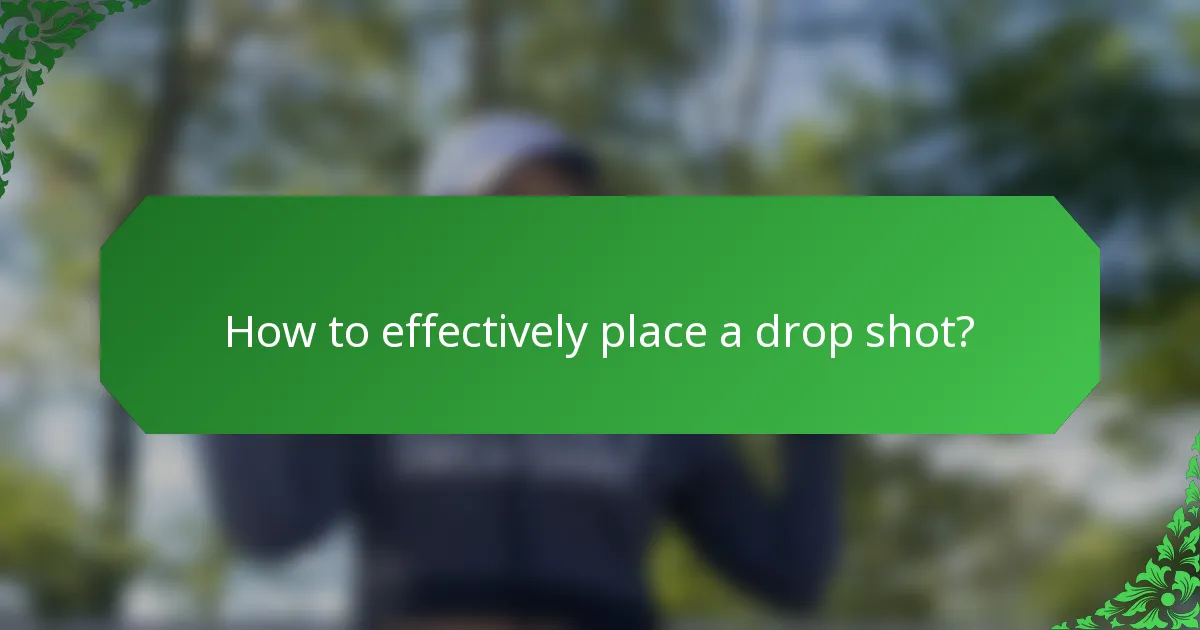 How to effectively place a drop shot?