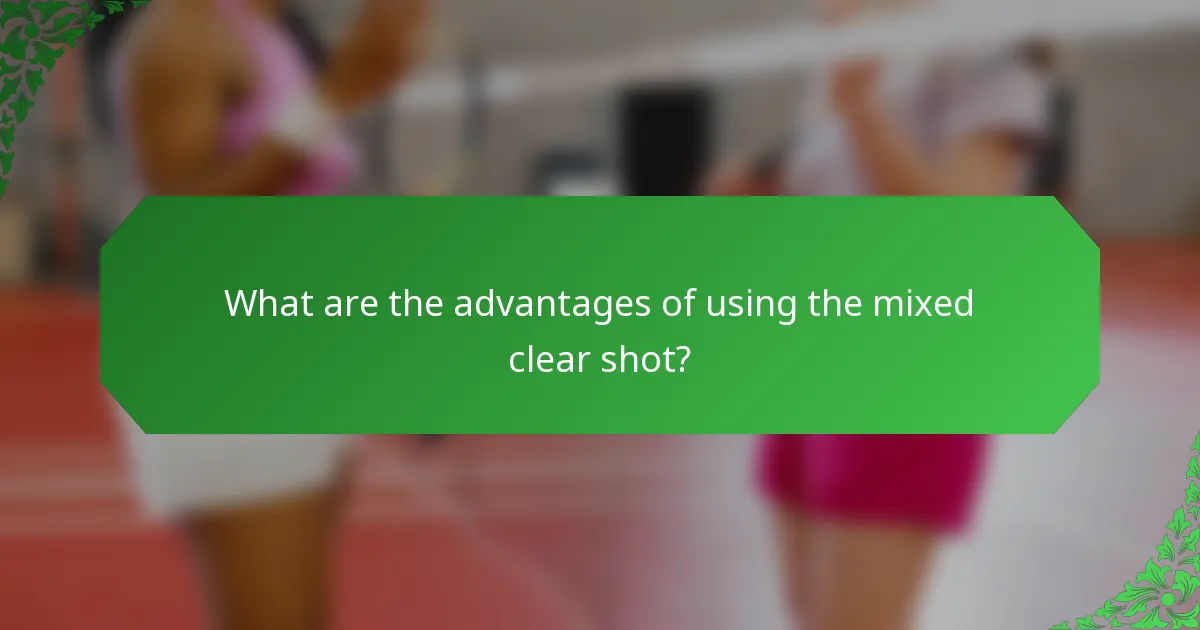 What are the advantages of using the mixed clear shot?
