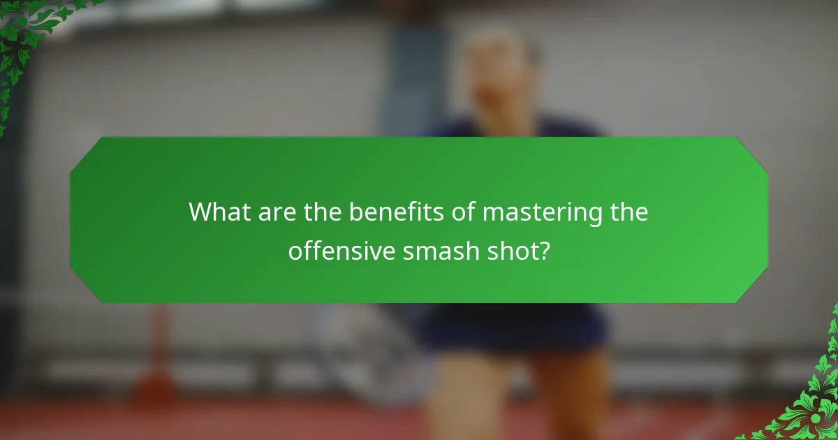 What are the benefits of mastering the offensive smash shot?