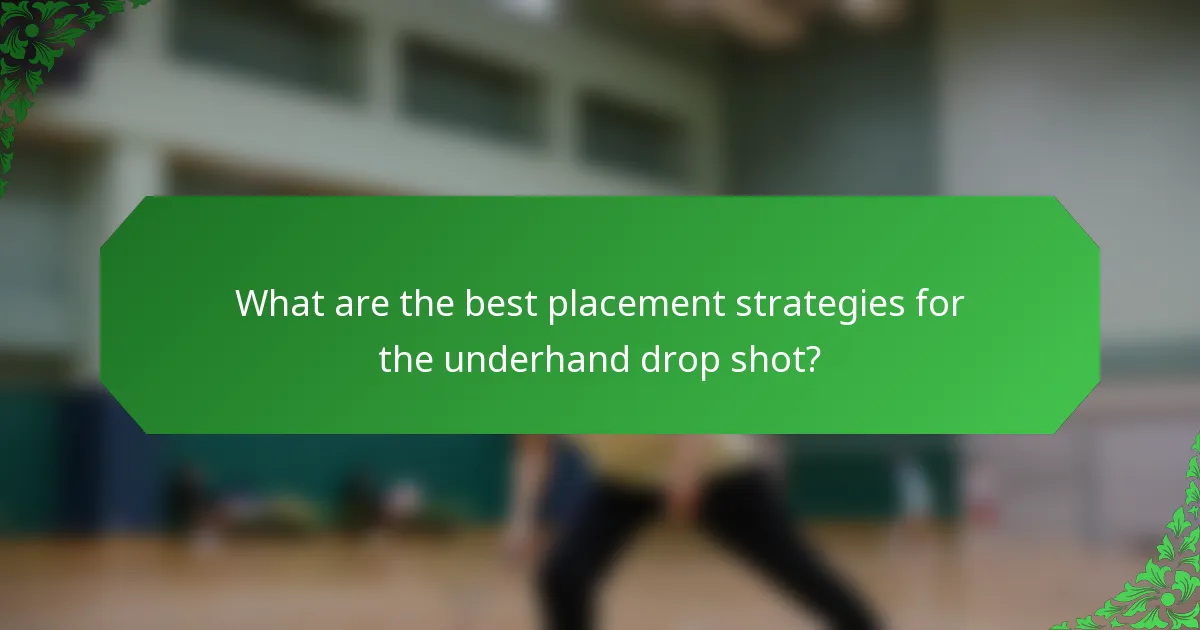 What are the best placement strategies for the underhand drop shot?