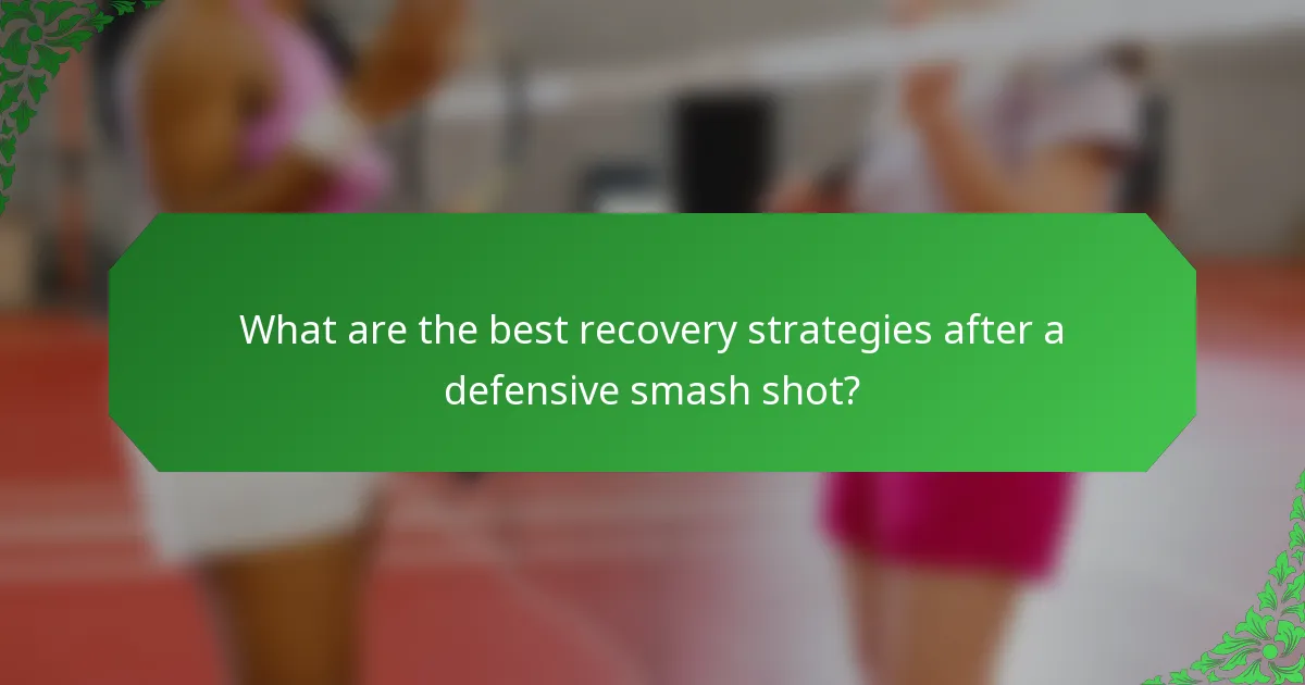 What are the best recovery strategies after a defensive smash shot?