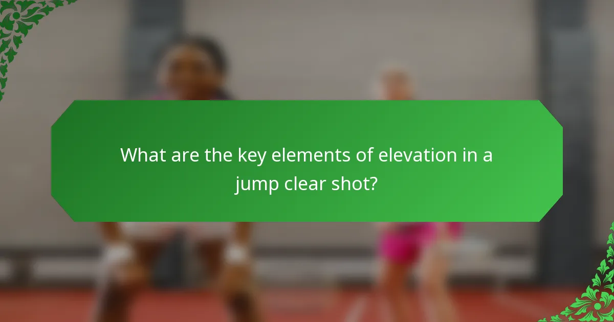 What are the key elements of elevation in a jump clear shot?