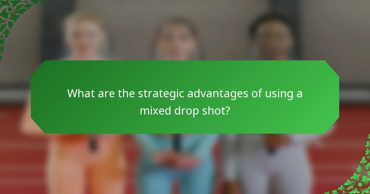 What are the strategic advantages of using a mixed drop shot?