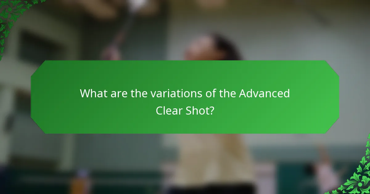 What are the variations of the Advanced Clear Shot?
