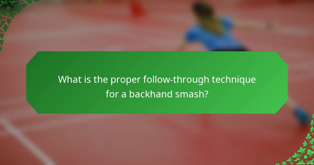 What is the proper follow-through technique for a backhand smash?