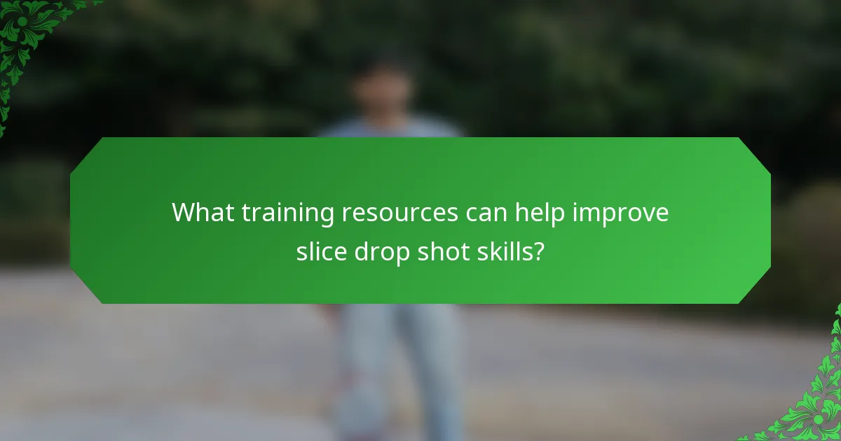What training resources can help improve slice drop shot skills?