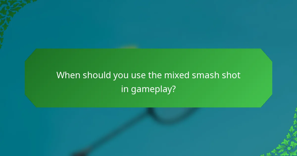 When should you use the mixed smash shot in gameplay?