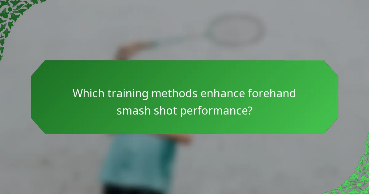 Which training methods enhance forehand smash shot performance?